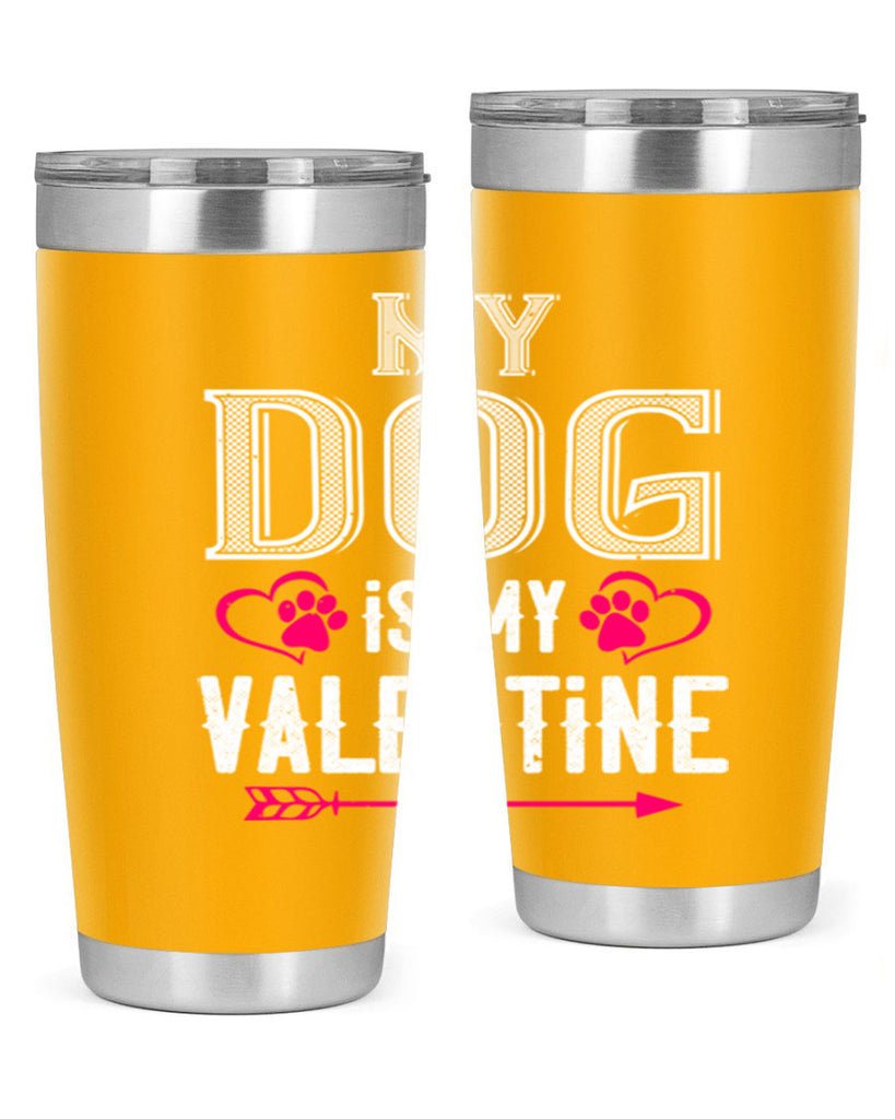 my dog is my valentine 38#- valentines day- Tumbler