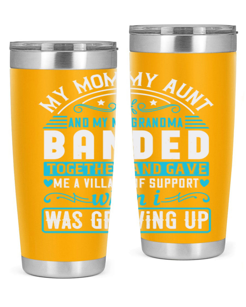 my mommy auntand my my grandma banded together and gave Style 29#- aunt- Tumbler