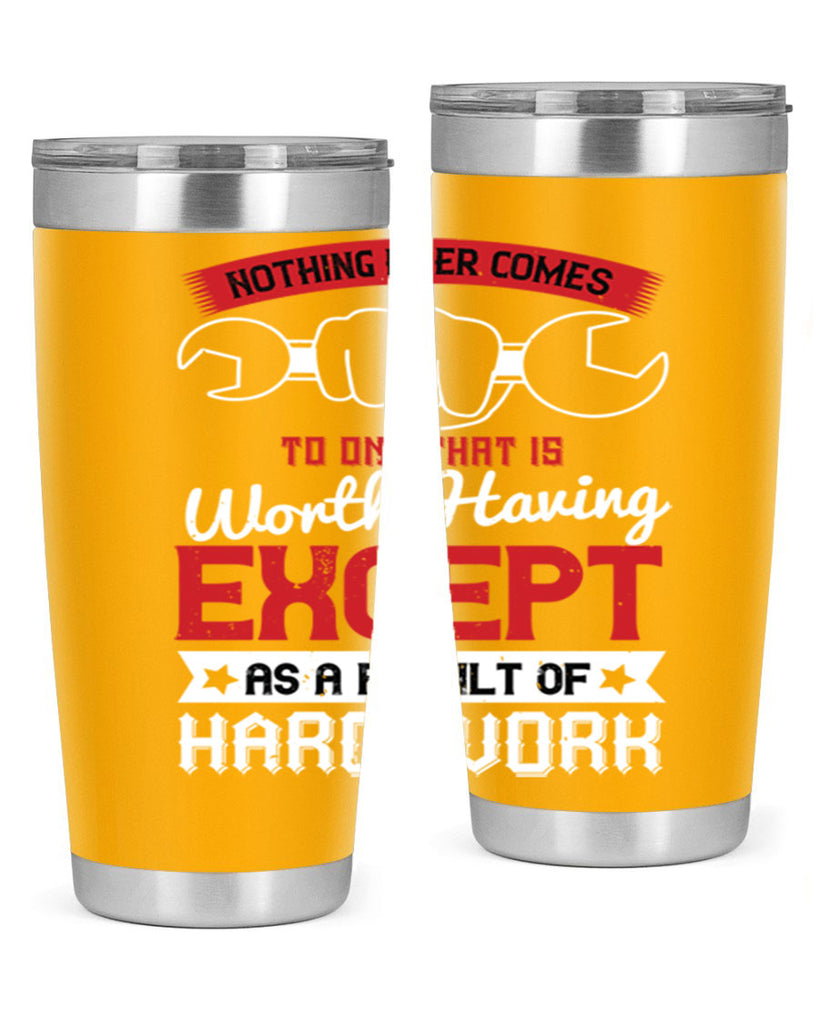 nothing ever comes to one that is worth having except as a result of hard work 23#- labor day- Tumbler