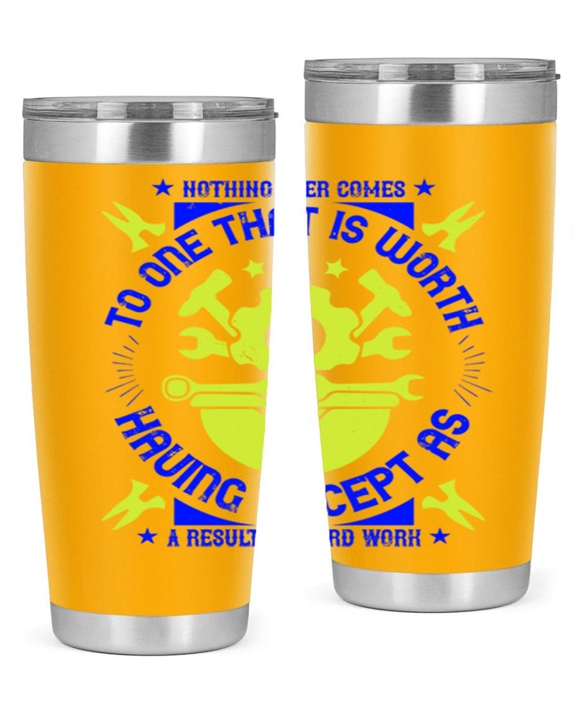 nothing ever comes to one that is worth having except as a result of hard work 3#- labor day- Tumbler