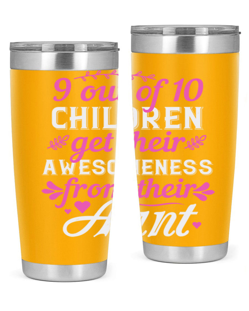 out of children get their awesomeness from their aunt Style 57#- aunt- Tumbler