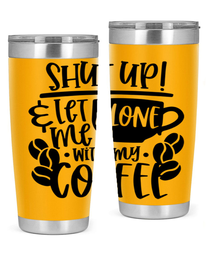 shut up let me alone with my coffee 35#- coffee- Tumbler