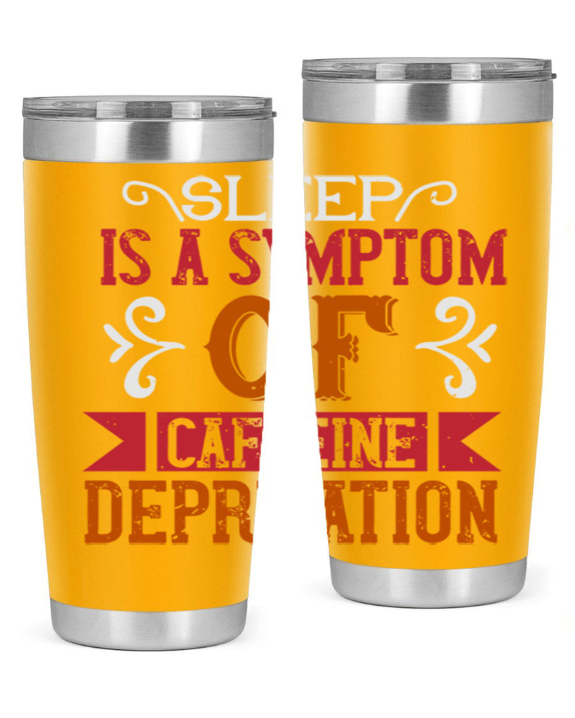 sleep is a symptom of caffeine deprivation 233#- coffee- Tumbler