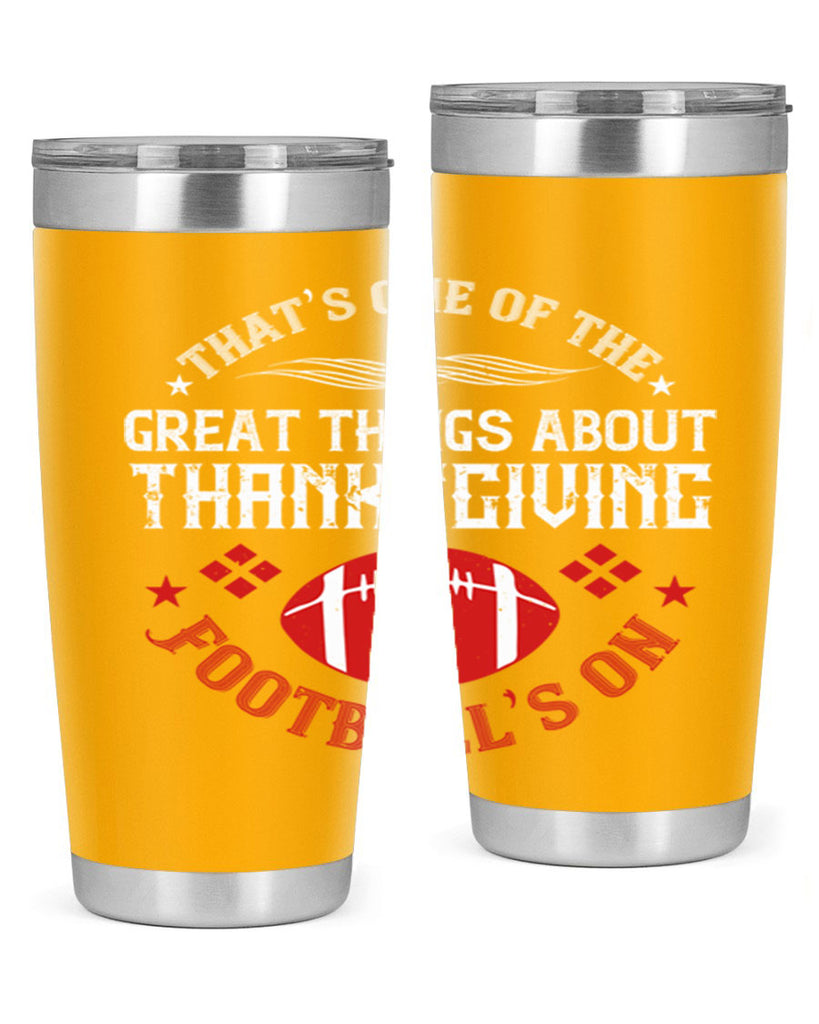 that’s one of the great things about thanksgiving football’s on 5#- thanksgiving- Tumbler
