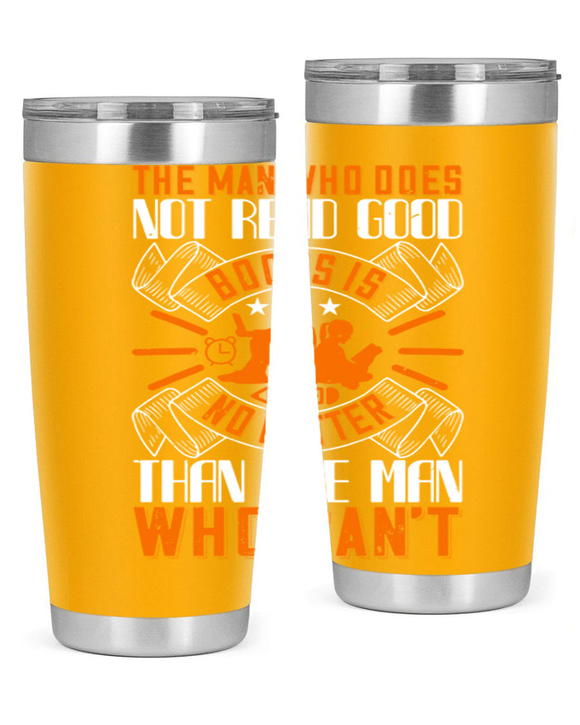 the man who does not read good books is no better than the man who can’t 10#- reading- Tumbler