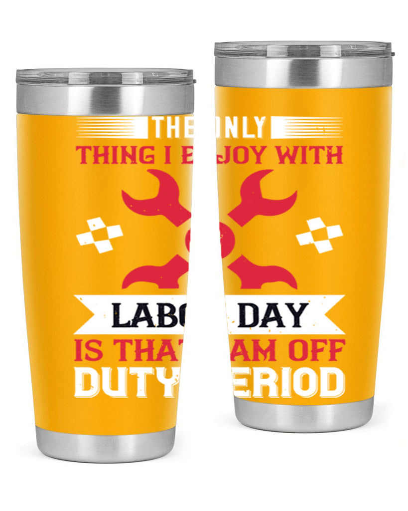 the only thing i enjoy with labor day is that i am off duty period 14#- labor day- Tumbler