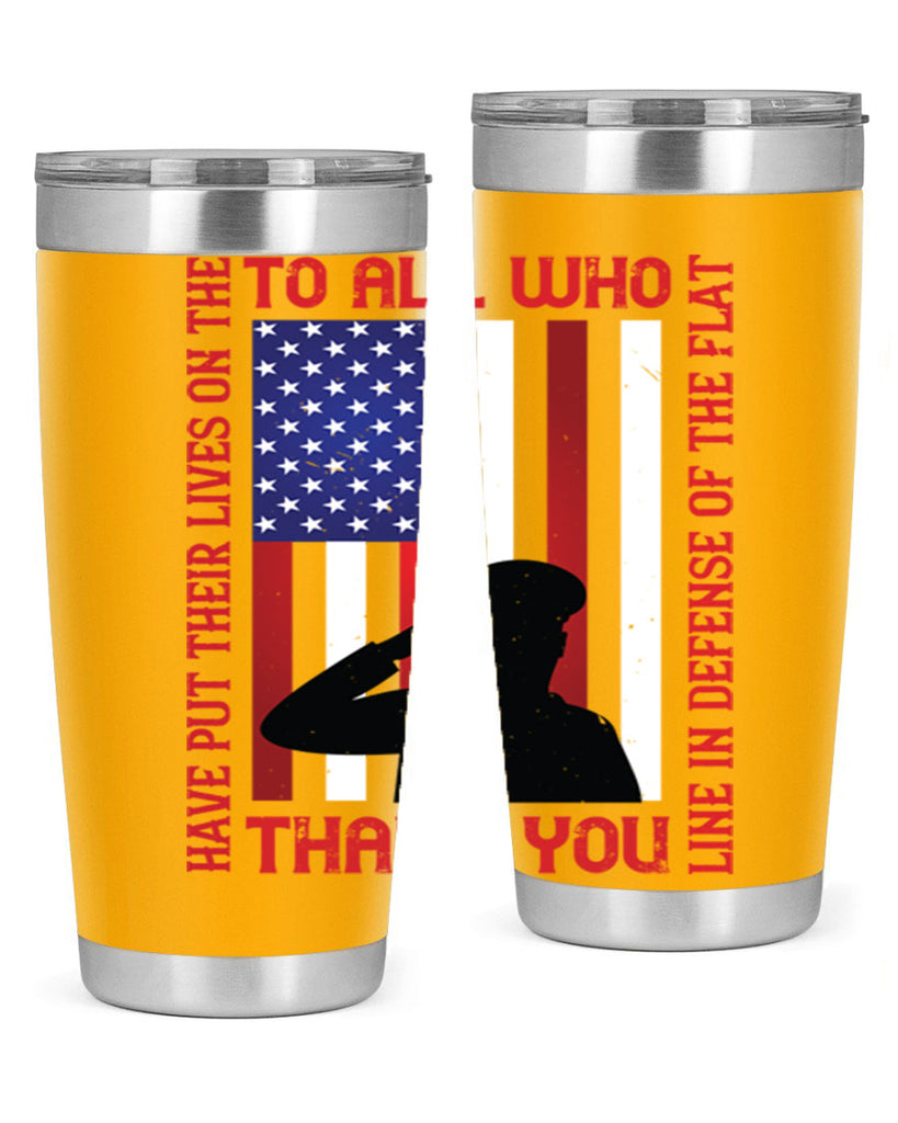 to all who have put their lives on the line in defense of the flat thank you 16#- Veterns Day- Tumbler