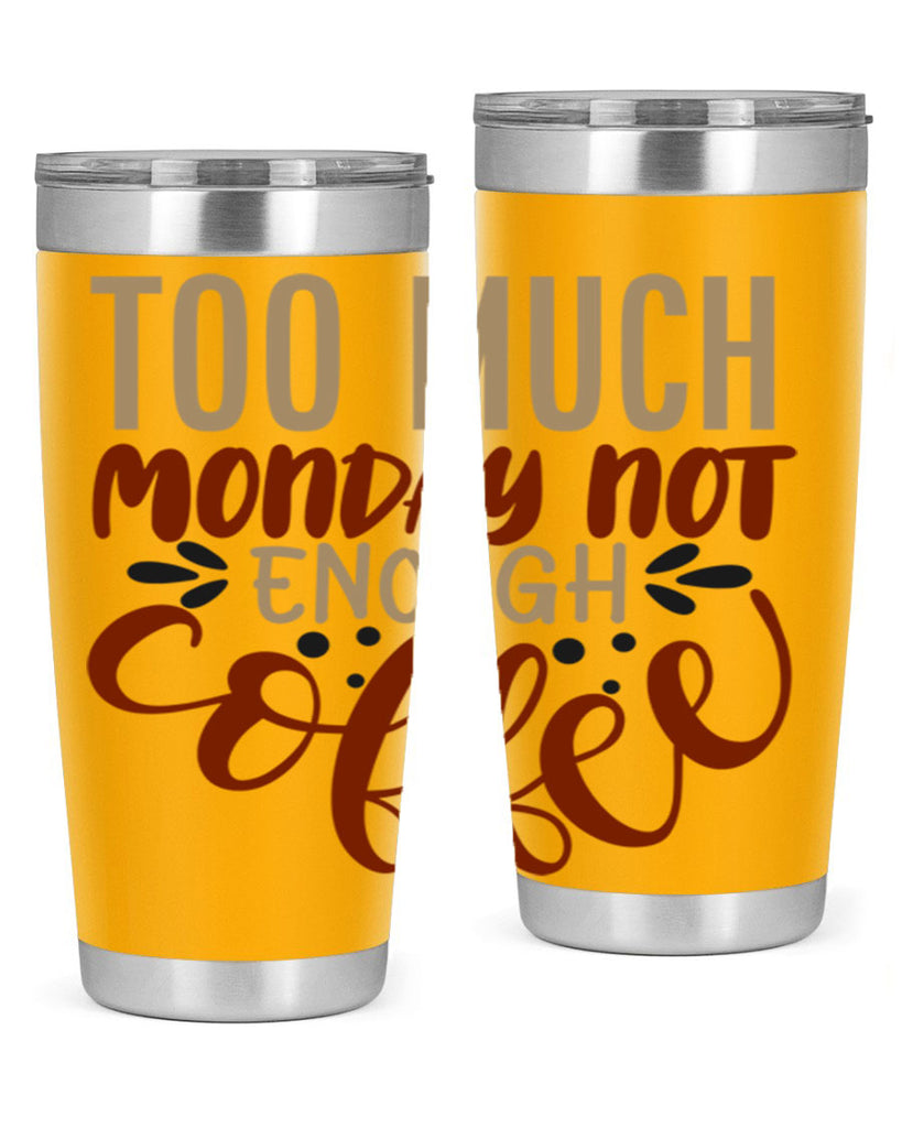 too much monday not enough coffee 198#- coffee- Tumbler