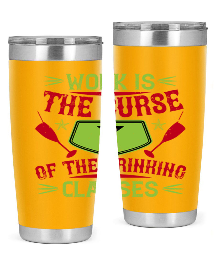 work is the curse of the drinking classes 16#- drinking- Tumbler