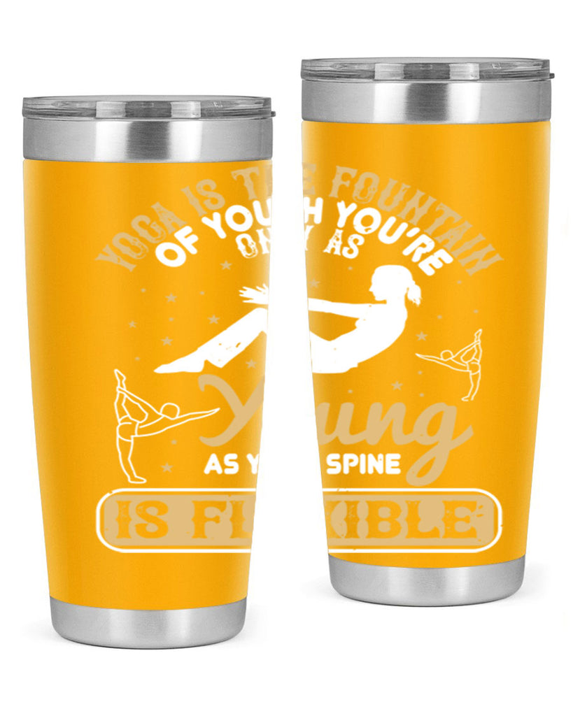 yoga is the fountain of youth you’re only as young as your spine is flexible 22#- yoga- Tumbler