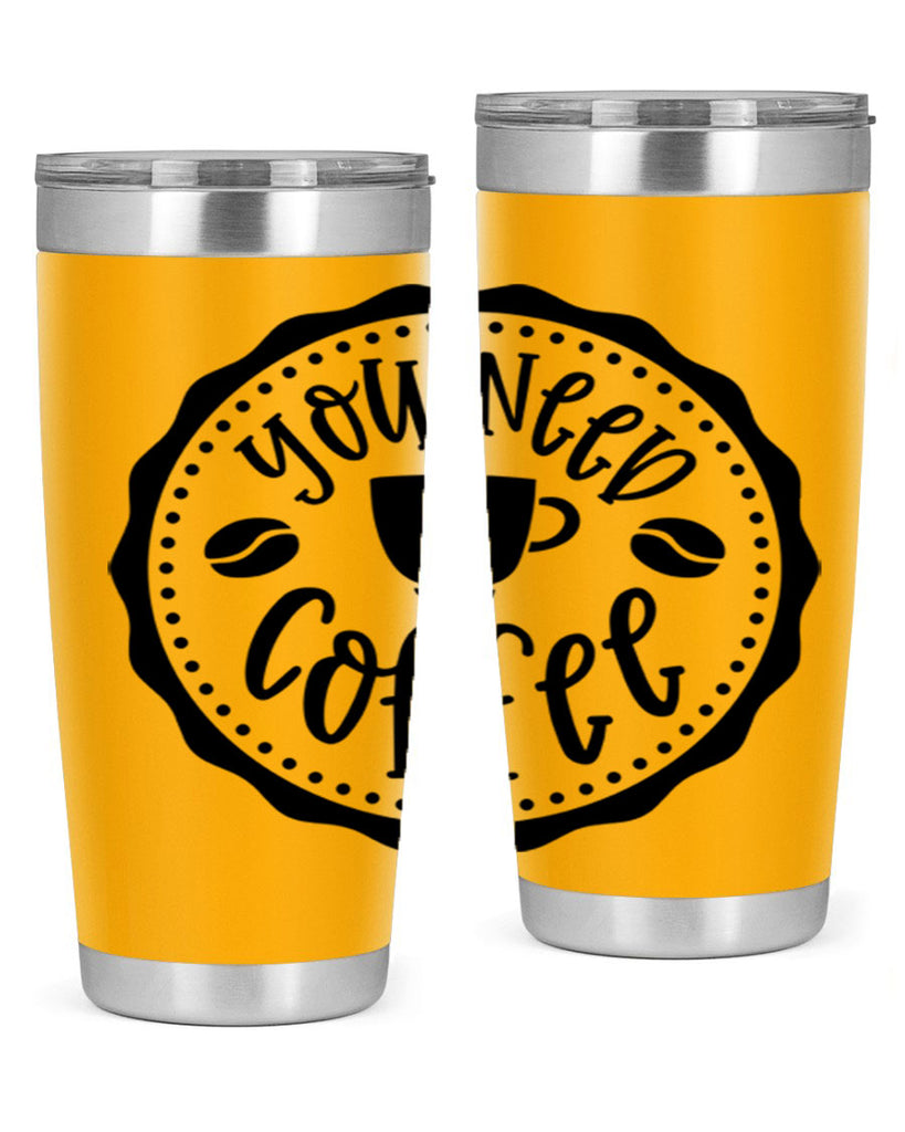 you need coffee 5#- coffee- Tumbler
