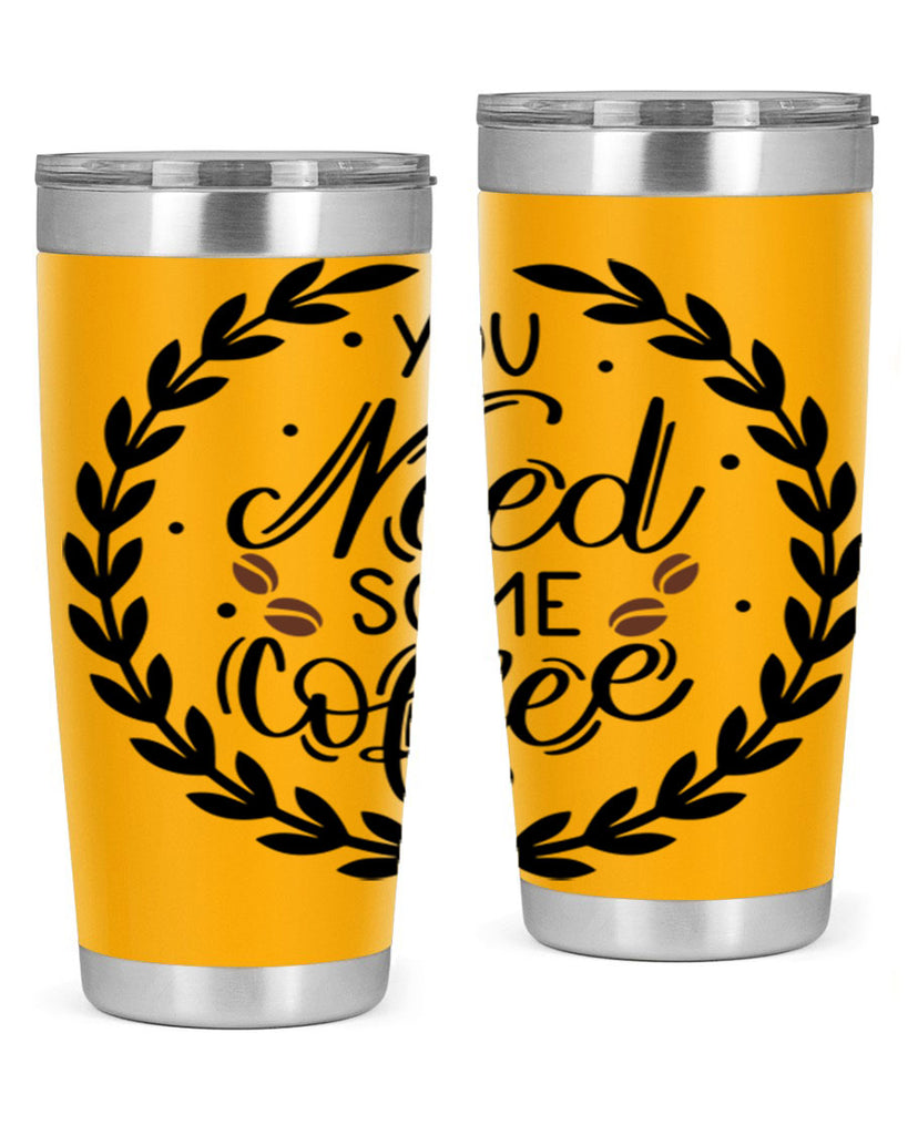 you need some coffee 2#- coffee- Tumbler