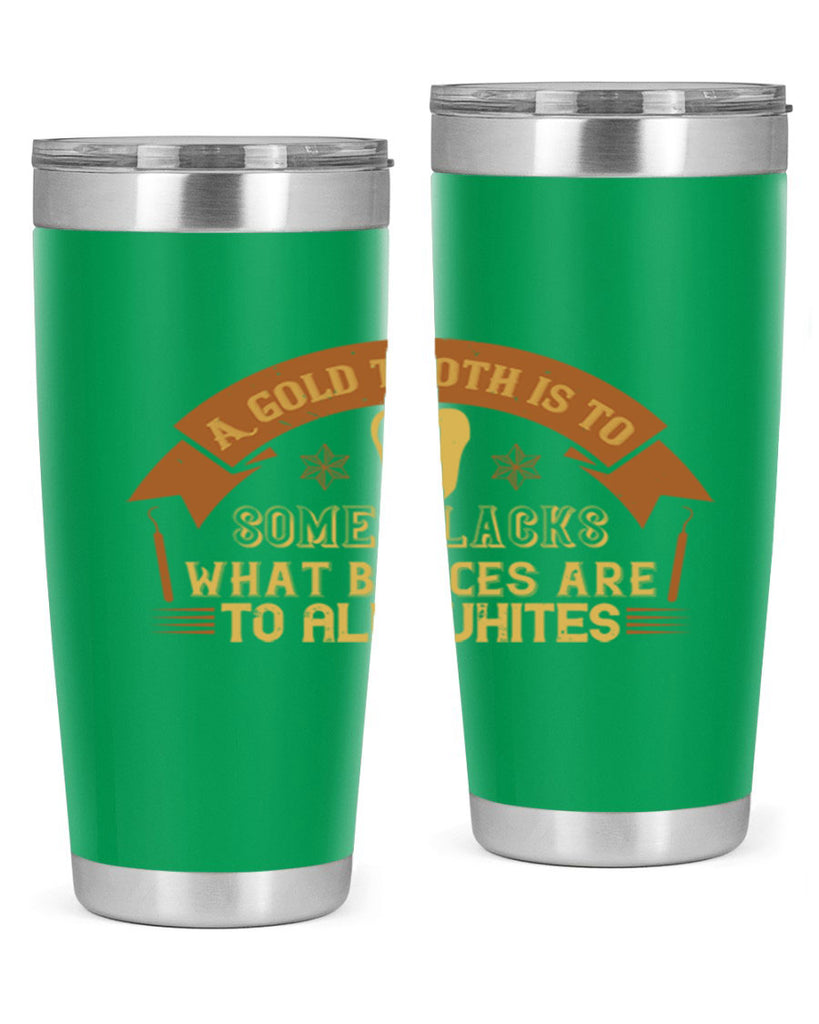 A gold tooth is to some blacks Style 28#- dentist- tumbler