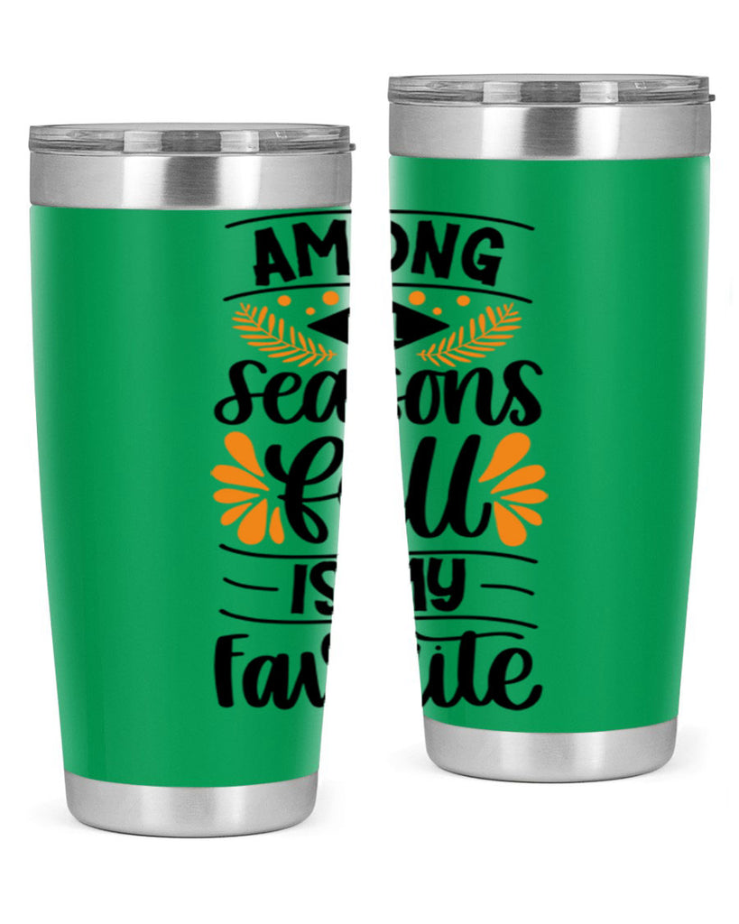 Among All Seasons Fall Is My Favorite 471#- fall- Tumbler