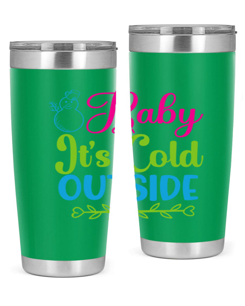 Baby Its Cold Outside 18#- winter- Tumbler