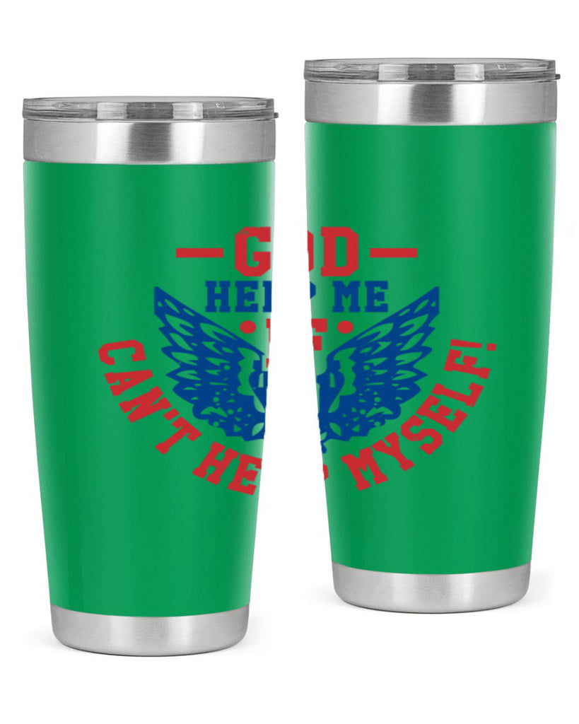 God help me if i cant help myself Style 12#- Fourt Of July- Tumbler