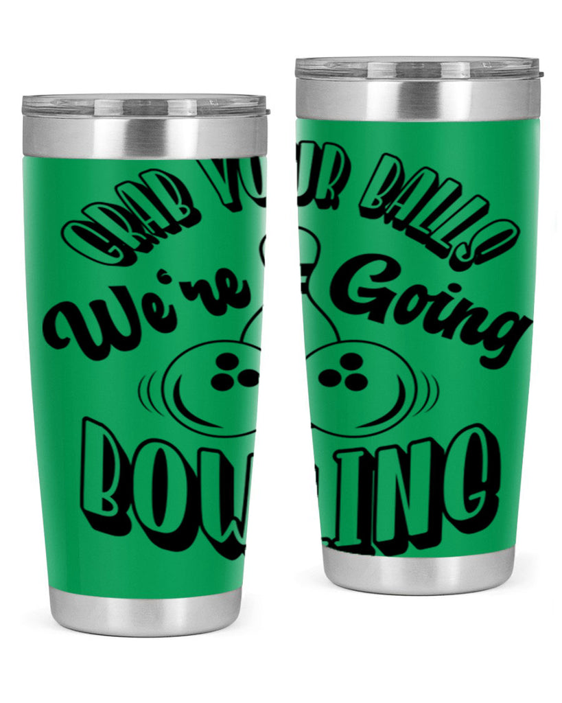 Grab your balls Were going bowling 1200#- bowlig- Tumbler