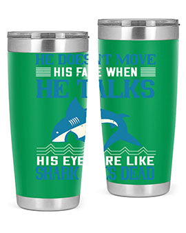 He doesnt move his face when he talks His eyes are like shark eyes Dead Style 88#- shark  fish- Tumbler