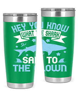 Hey You know what the shark said to the clown Style 86#- shark  fish- Tumbler