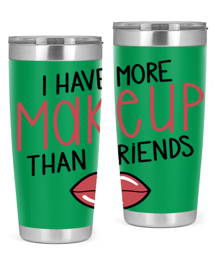 I Have More Makeup Than Friends Style 84#- make up- Tumbler