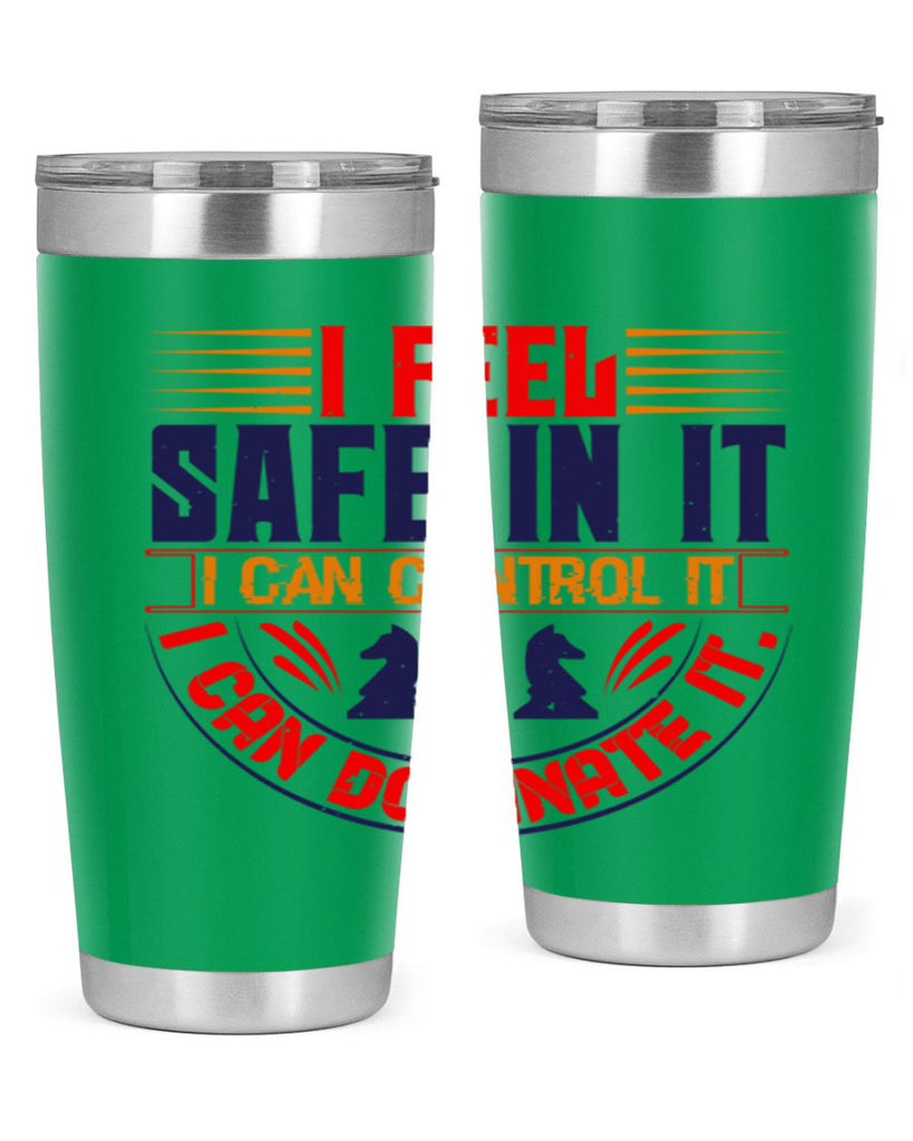 I feel safe in it I can control it I can dominate it 45#- chess- Tumbler