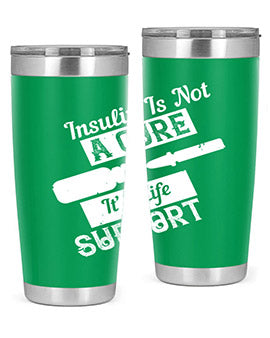 Insulin Is Not A Cure – It’S Life Support Style 24#- diabetes- Tumbler