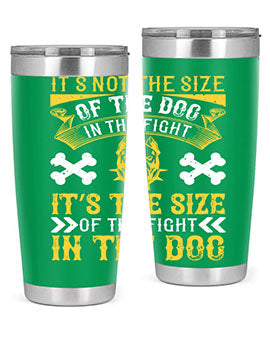 It’s not the size of the dog in the fight it’s the size of the fight in the dog Style 184#- dog- Tumbler