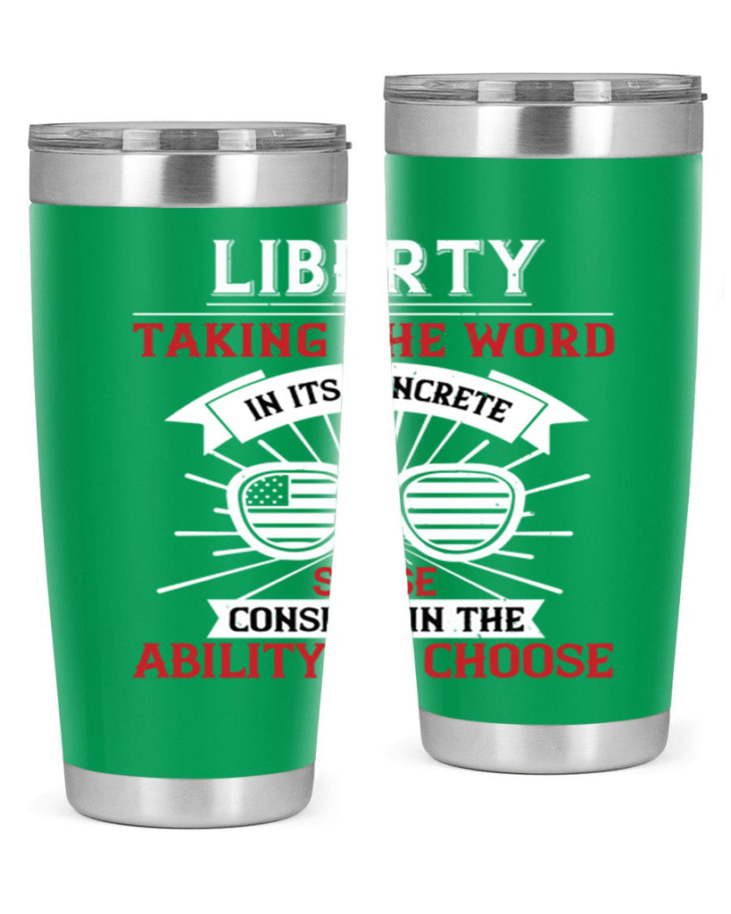 Liberty taking the word in its concrete sense consists in the ability to choose Style 131#- Fourt Of July- Tumbler
