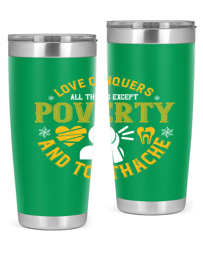 Love conquers all things except poverty and toothache Style 26#- dentist- tumbler