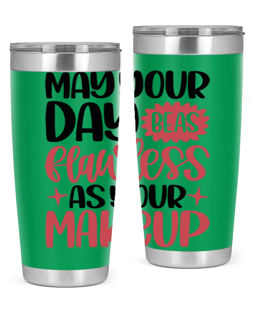 May Your Day Be As Flawless As Your Makeup Style 37#- make up- Tumbler