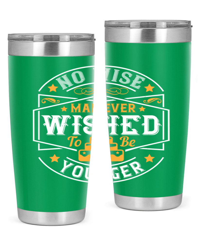 No wise man ever wished to be younger Style 40#- birthday- tumbler