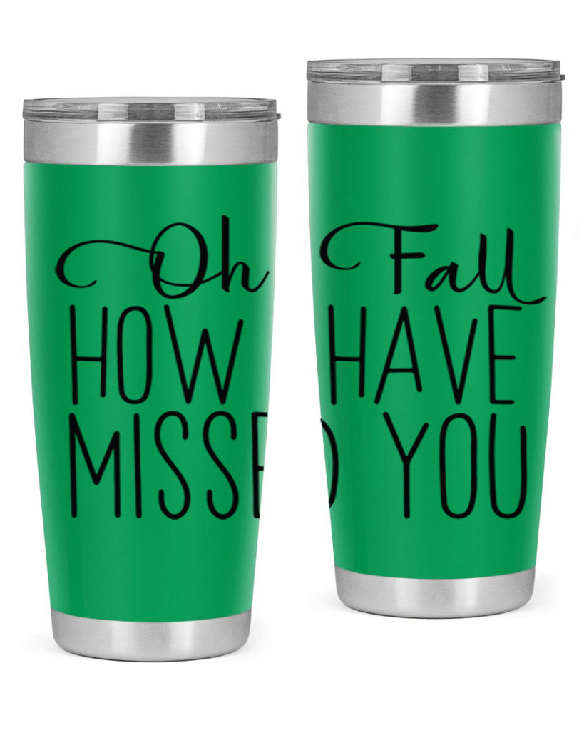 Oh Fall How I Have Missed You 450#- fall- Tumbler