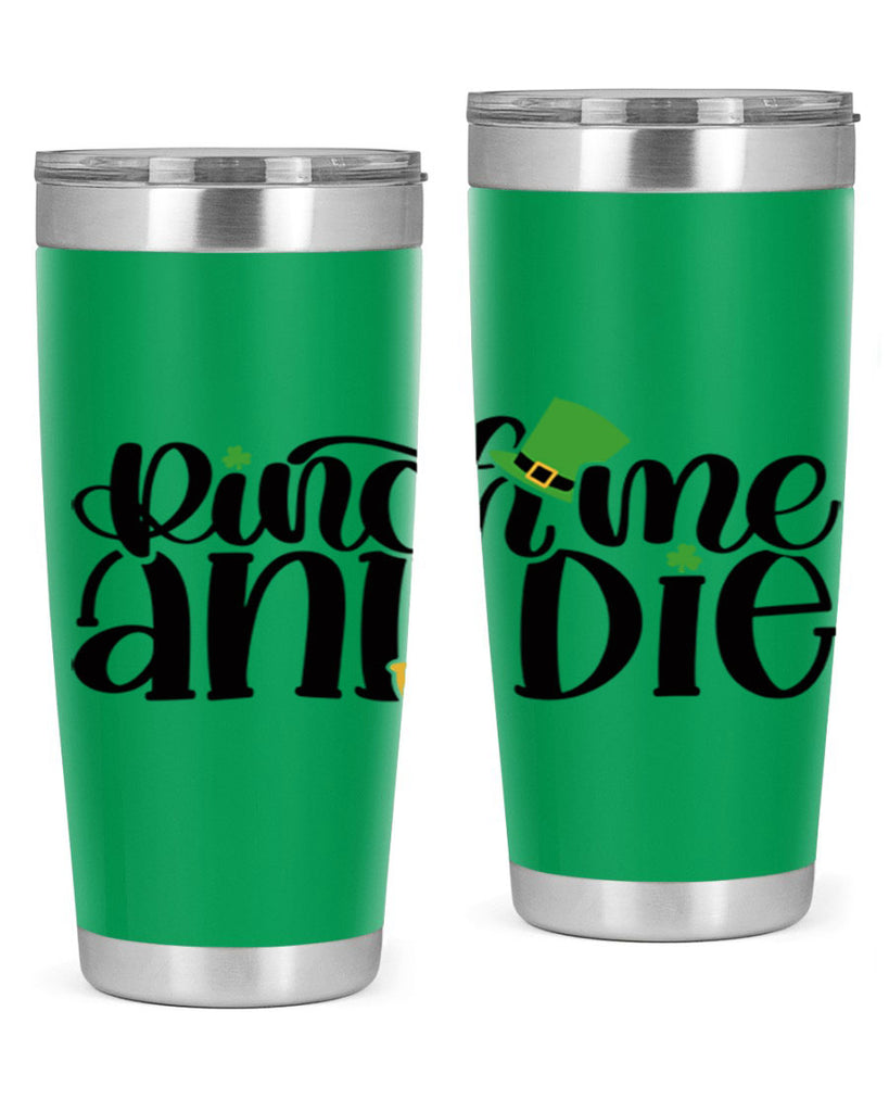 Pinch Me And Die Style 39#- St Patricks Day- Tumbler