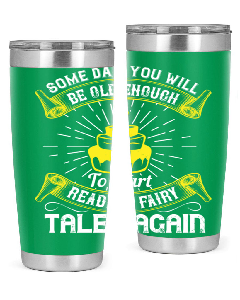 Some day you will be old enough to start reading fairy tales again Style 43#- birthday- tumbler