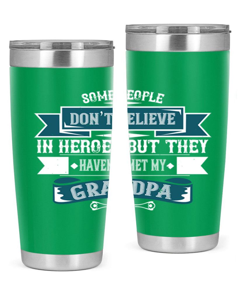 Some people don’t believe in HEROES but they haven’t met my Grandpa 67#- grandpa - papa- Tumbler