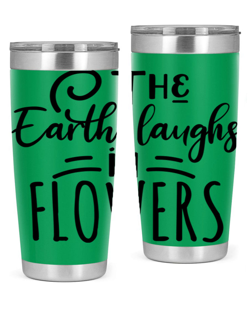 The EARTH LAUGHS in FLOWERS 546#- spring- Tumbler