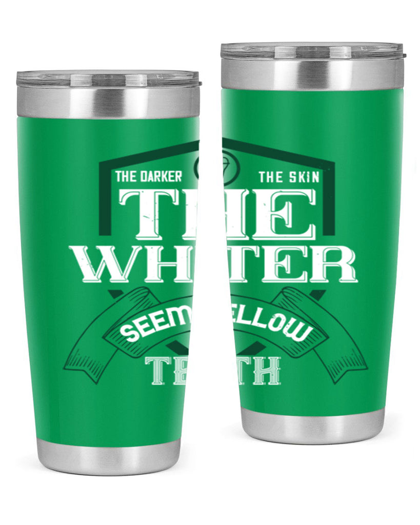 The darker the skin the whiter seem yellow teeth Style 16#- dentist- tumbler