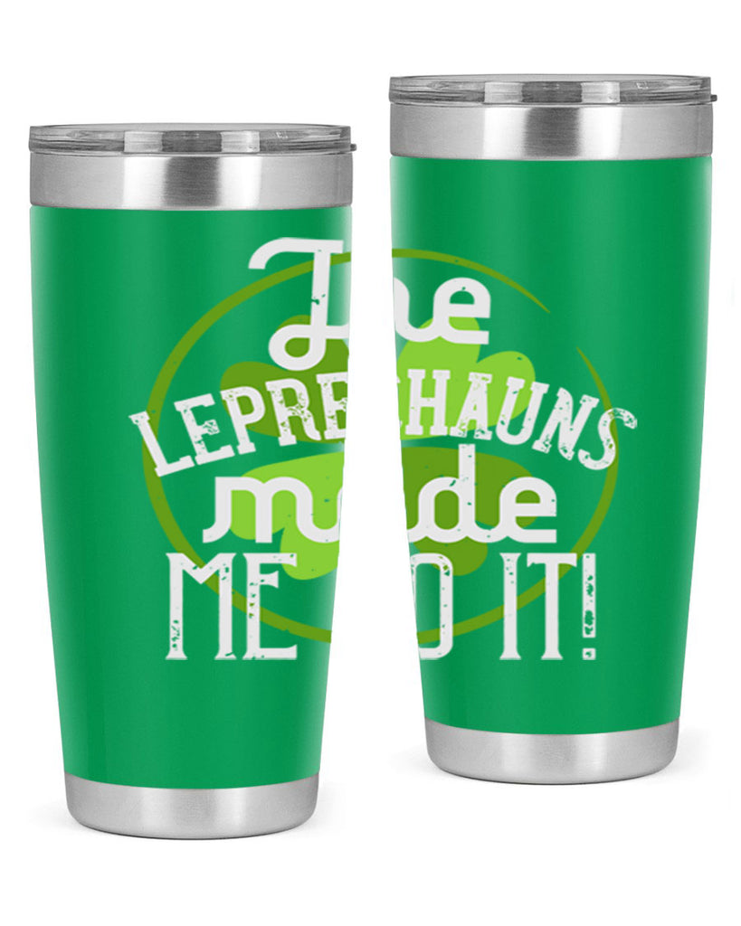The leprechauns made me do it Style 11#- St Patricks Day- Tumbler