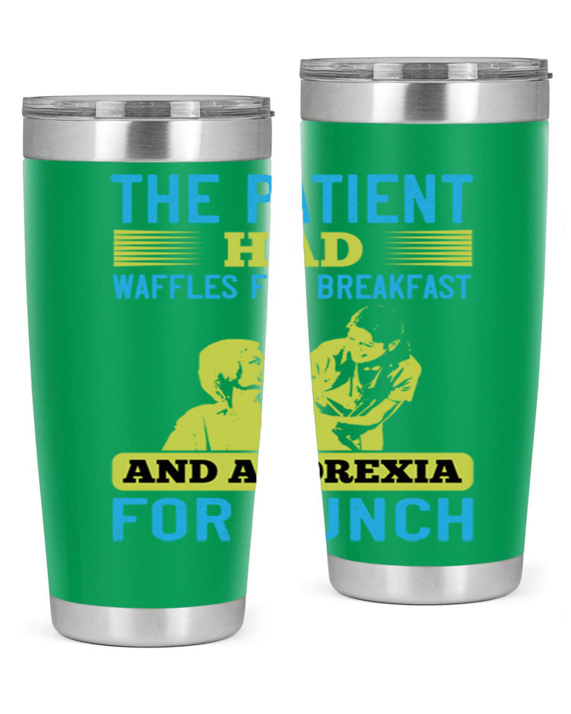 The patient had waffles for breakfast and anorexia for lunch Style 18#- medical- tumbler