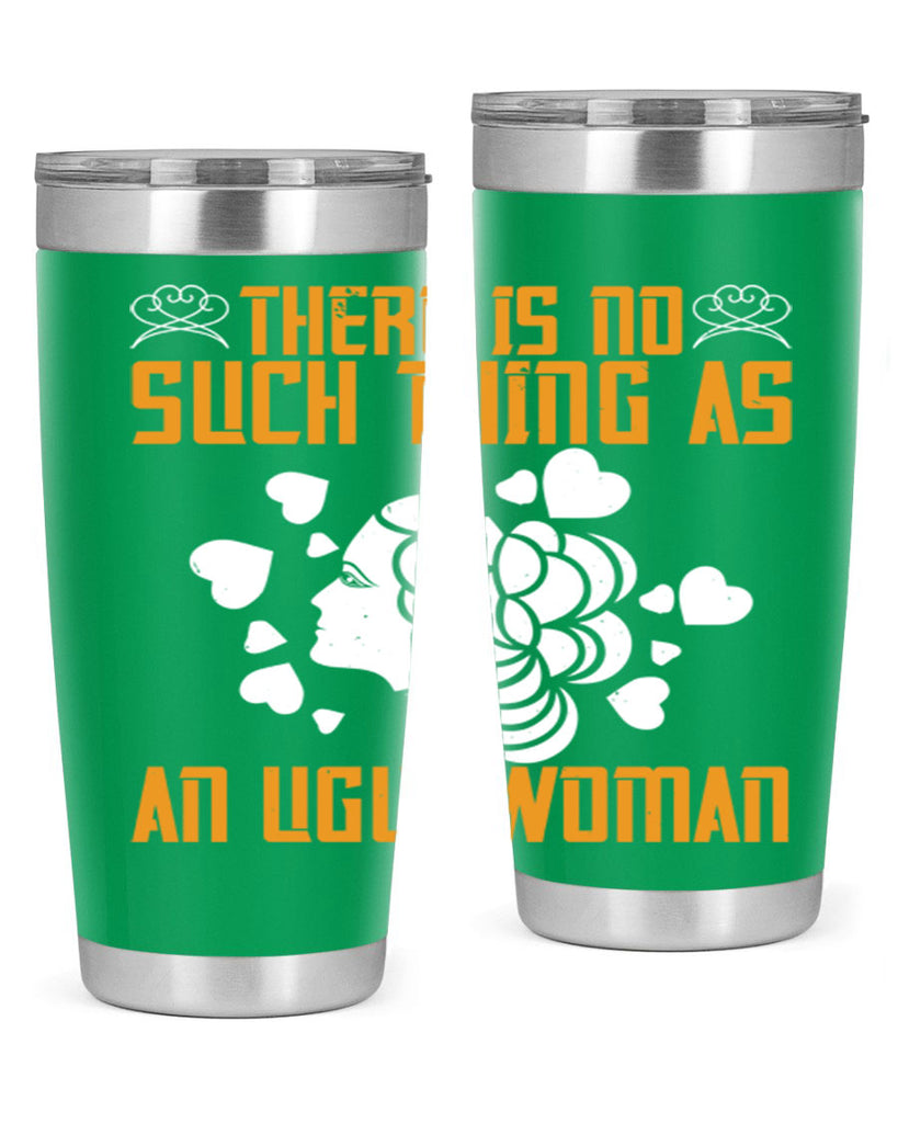 There is no such thing as an ugly woman Style 25#- womens day- Tumbler