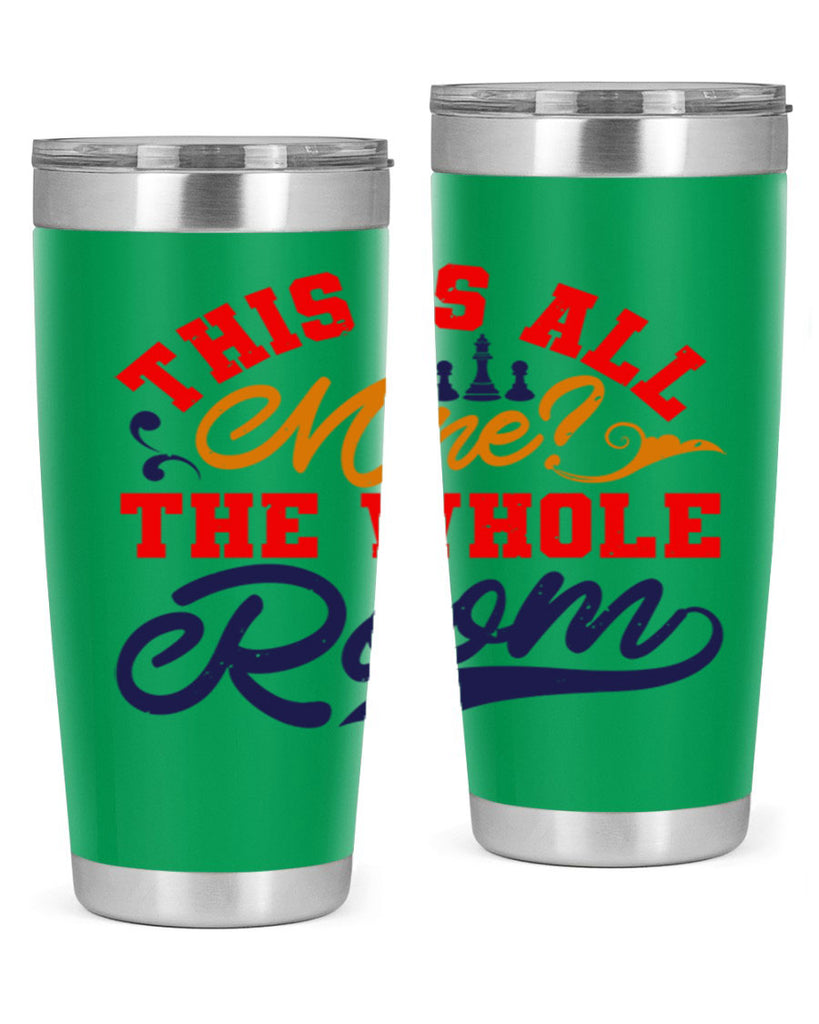 This is all mine The whole room 18#- chess- Tumbler