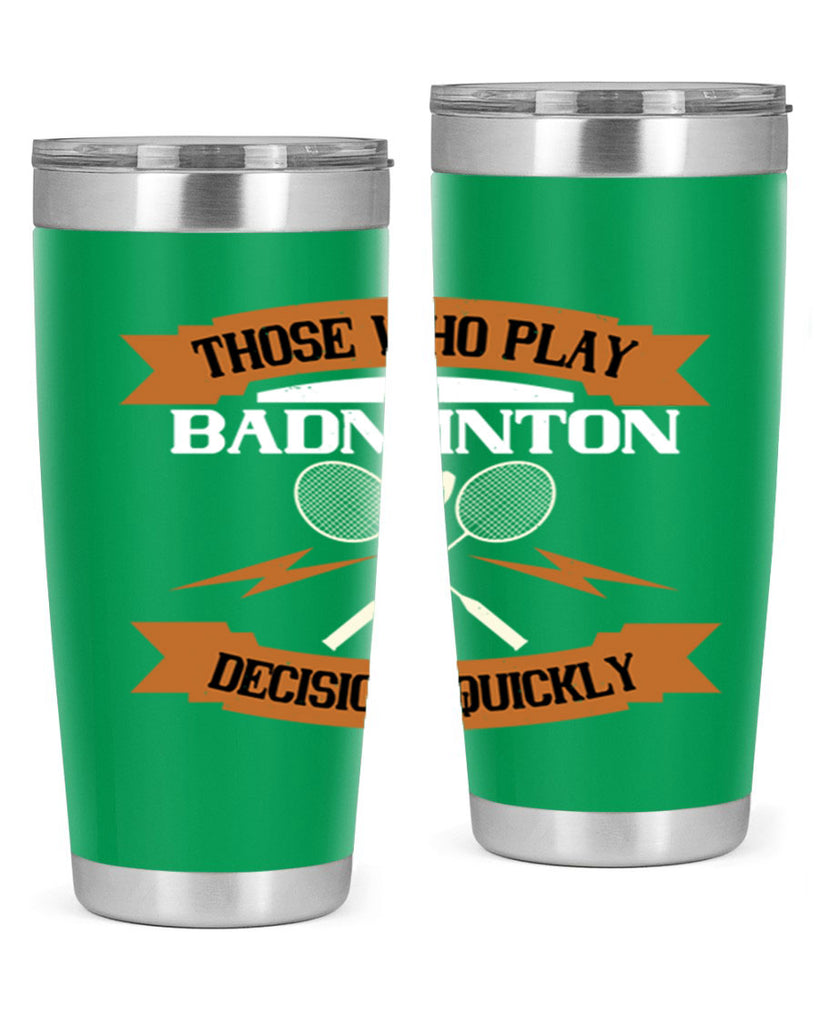 Those who play badminton well take decisions 1792#- badminton- Tumbler
