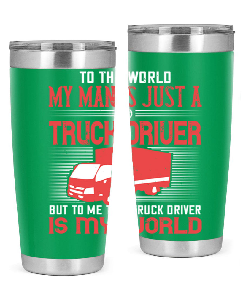 To The World My Man Is Just A Truck z Style 19#- truck driver- tumbler