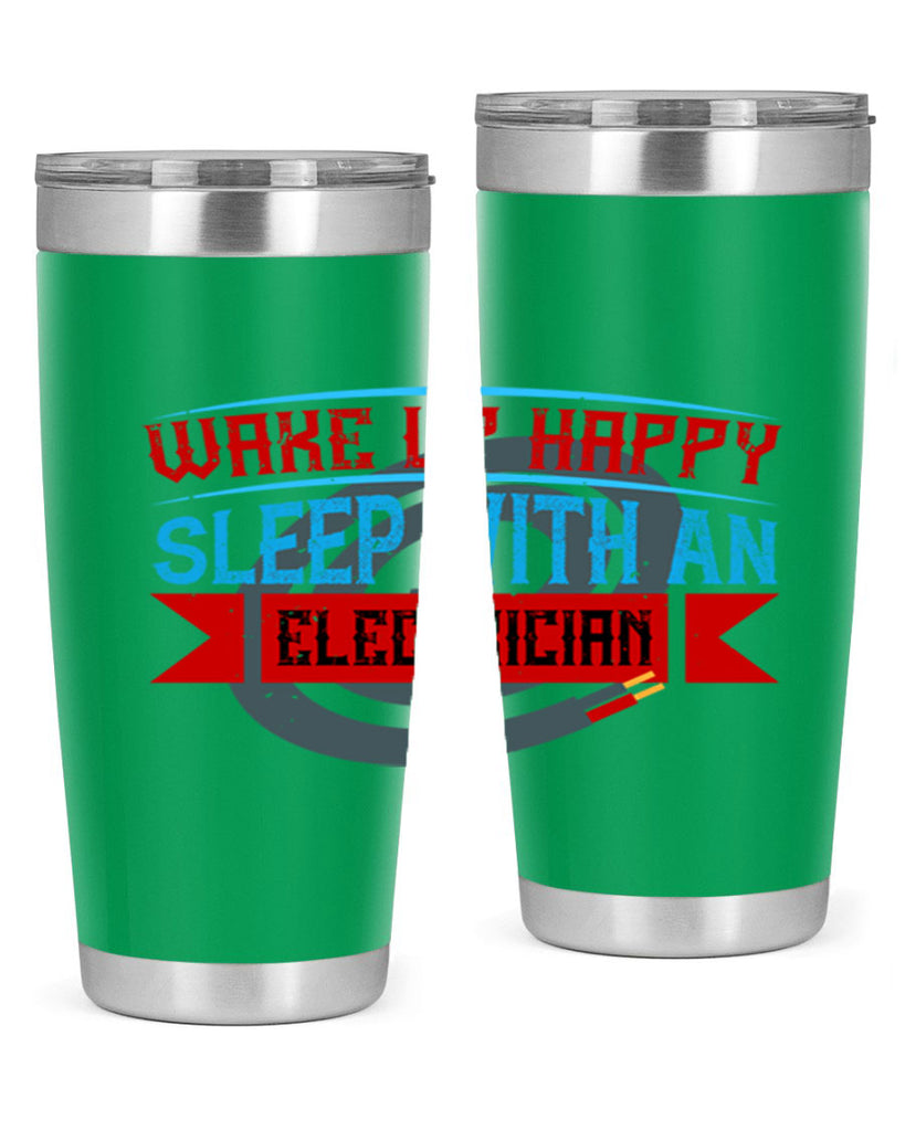 Wake up happy sleep with an electrician Style 6#- electrician- tumbler