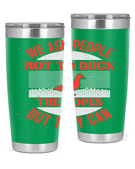 We ask people not to duck the ropes but they can Style 11#- duck- Tumbler