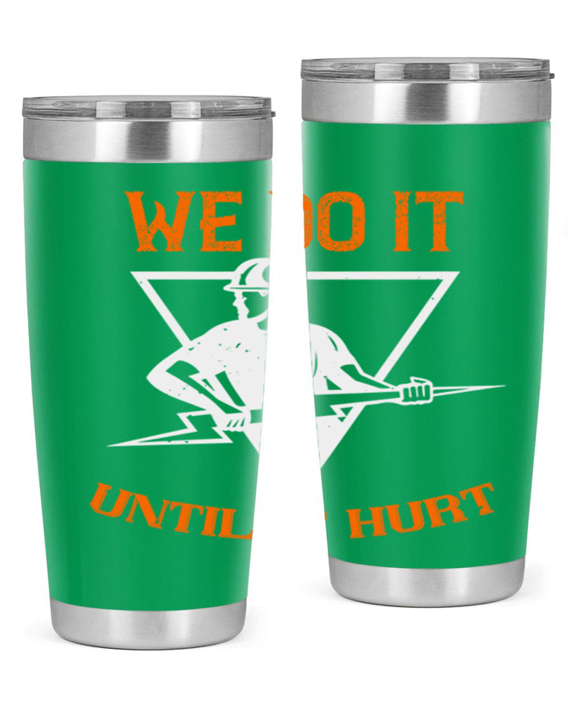 We do it untill it hurt Style 3#- electrician- tumbler