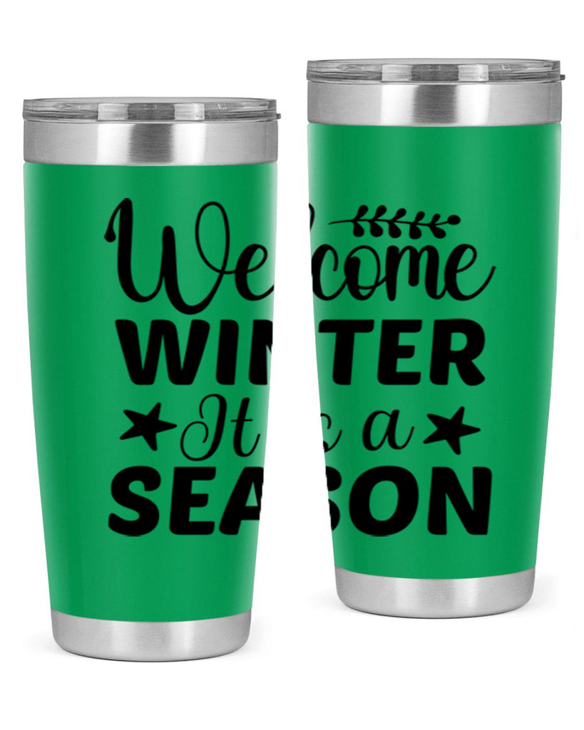Welcome Winter It is a Season471#- winter- Tumbler