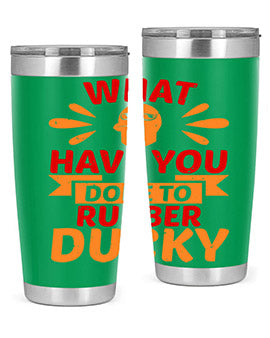 What Have You Done To Rubber Ducky Style 9#- duck- Tumbler