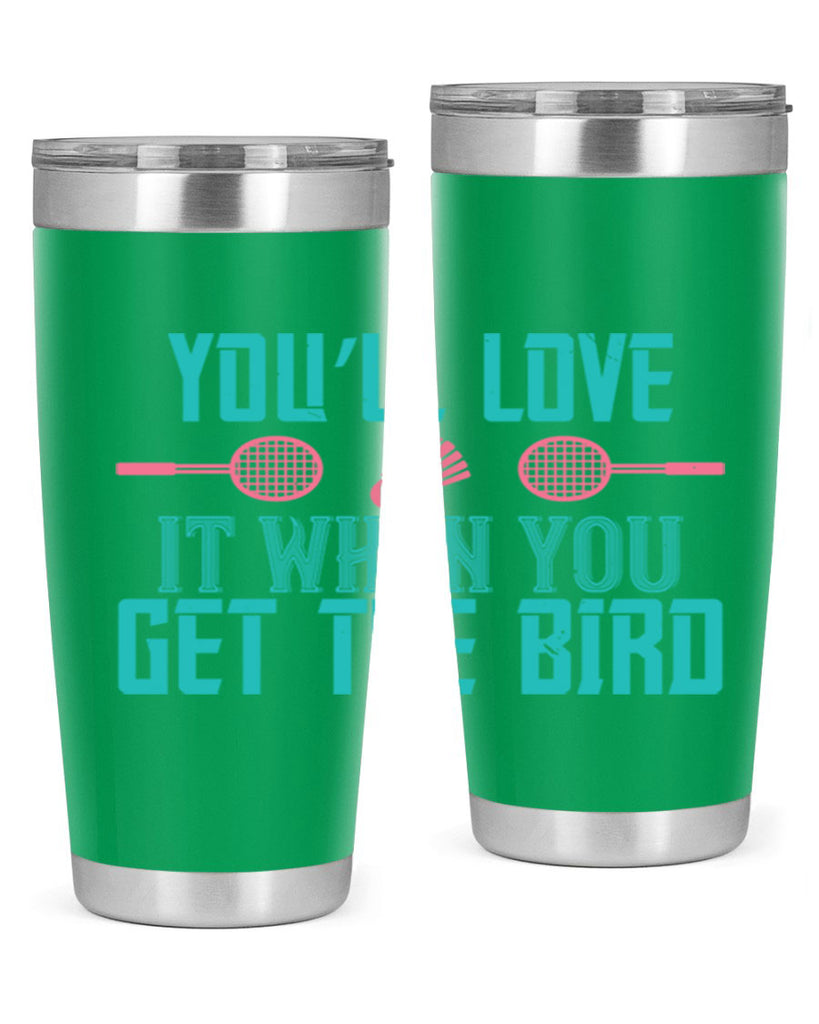 You’ll love it when you get the bird 1733#- badminton- Tumbler