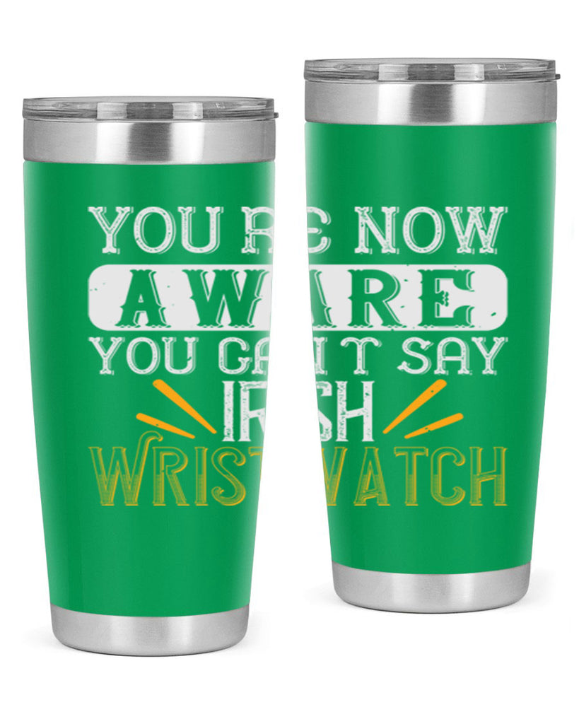 Youre now aware you cant say Irish Wristwatch Style 4#- St Patricks Day- Tumbler